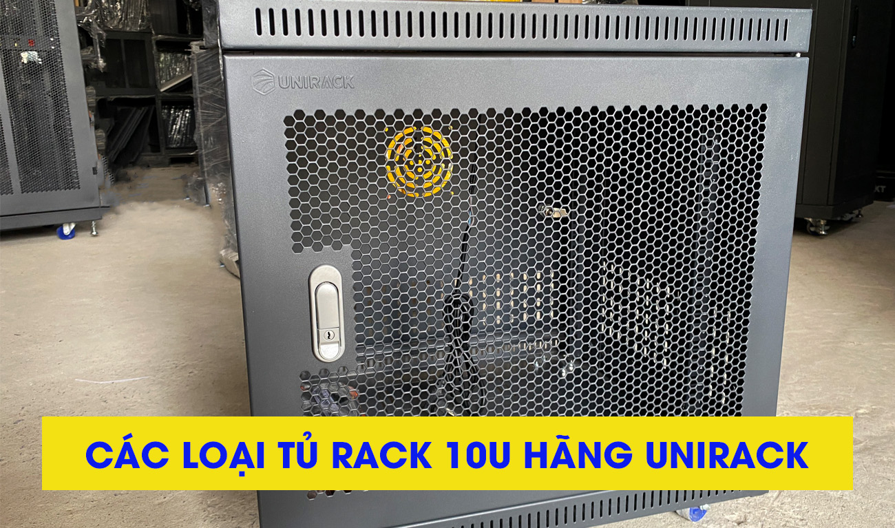 Unirack Việt Nam và Tủ mạng 10U sâu 500, Tủ rack, tủ mạng 10U các loại hãng UNIRACK